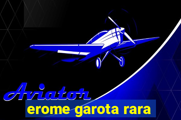 erome garota rara